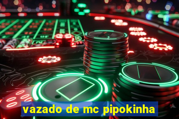 vazado de mc pipokinha